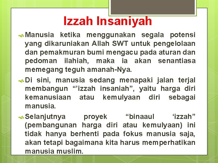 Izzah Insaniyah Manusia ketika menggunakan segala potensi yang dikaruniakan Allah SWT untuk pengelolaan dan