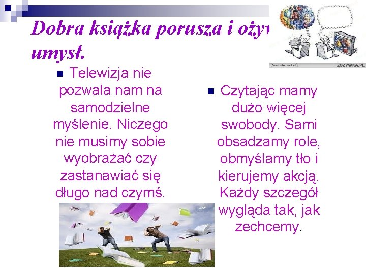 Dobra książka porusza i ożywia umysł. Telewizja nie pozwala nam na samodzielne myślenie. Niczego