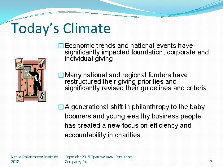 Today’s Climate �Economic trends and national events have significantly impacted foundation, corporate and individual