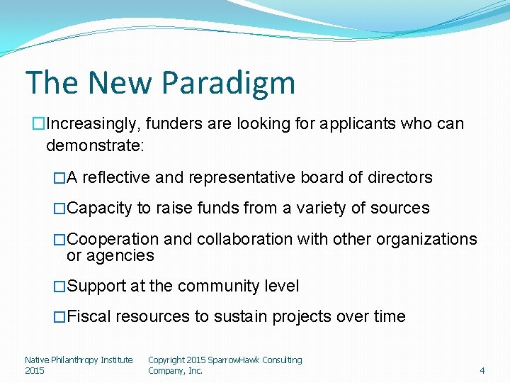 The New Paradigm �Increasingly, funders are looking for applicants who can demonstrate: �A reflective