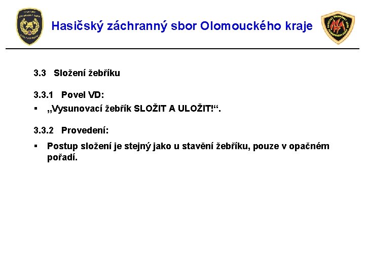 Hasičský záchranný sbor Olomouckého kraje 3. 3 Složení žebříku 3. 3. 1 Povel VD: