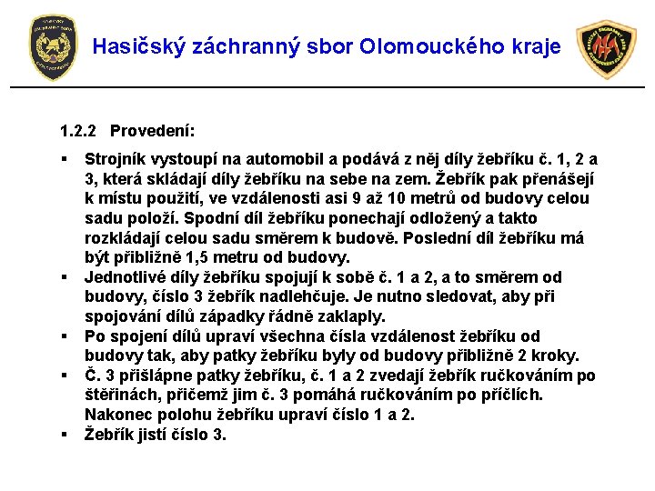 Hasičský záchranný sbor Olomouckého kraje 1. 2. 2 Provedení: § § § Strojník vystoupí