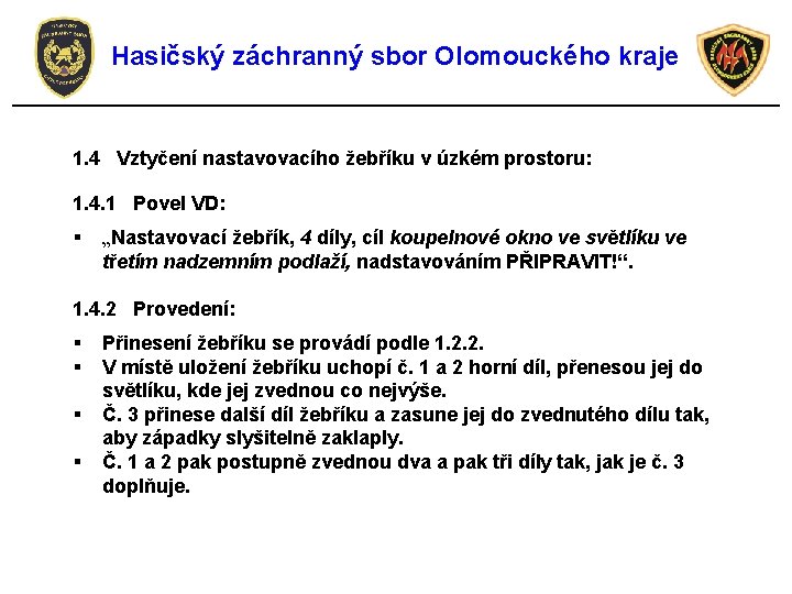 Hasičský záchranný sbor Olomouckého kraje 1. 4 Vztyčení nastavovacího žebříku v úzkém prostoru: 1.