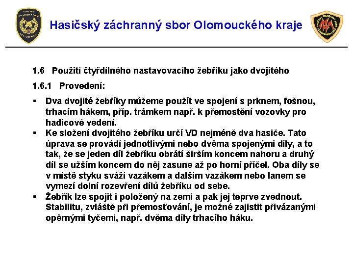 Hasičský záchranný sbor Olomouckého kraje 1. 6 Použití čtyřdílného nastavovacího žebříku jako dvojitého 1.