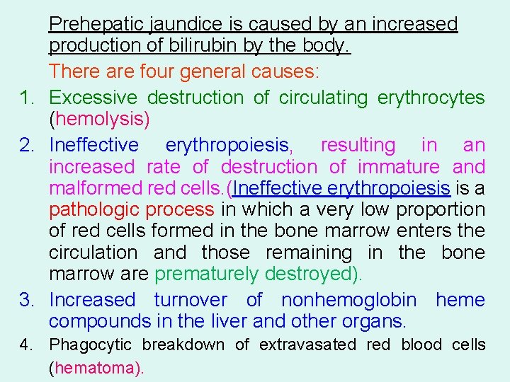 Prehepatic jaundice is caused by an increased production of bilirubin by the body. There