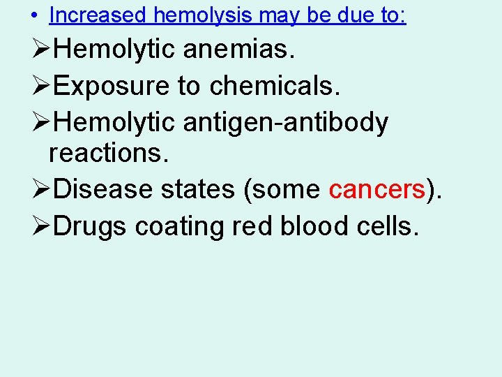  • Increased hemolysis may be due to: ØHemolytic anemias. ØExposure to chemicals. ØHemolytic