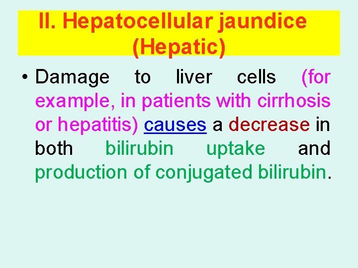 II. Hepatocellular jaundice (Hepatic) • Damage to liver cells (for example, in patients with