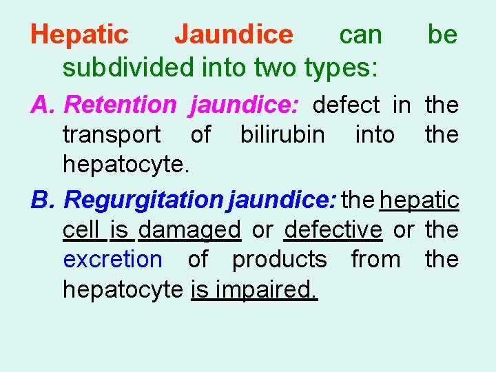Hepatic Jaundice can subdivided into two types: be A. Retention jaundice: defect in the