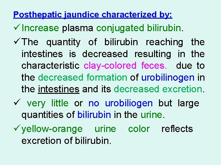 Posthepatic jaundice characterized by: ü Increase plasma conjugated bilirubin. ü The quantity of bilirubin