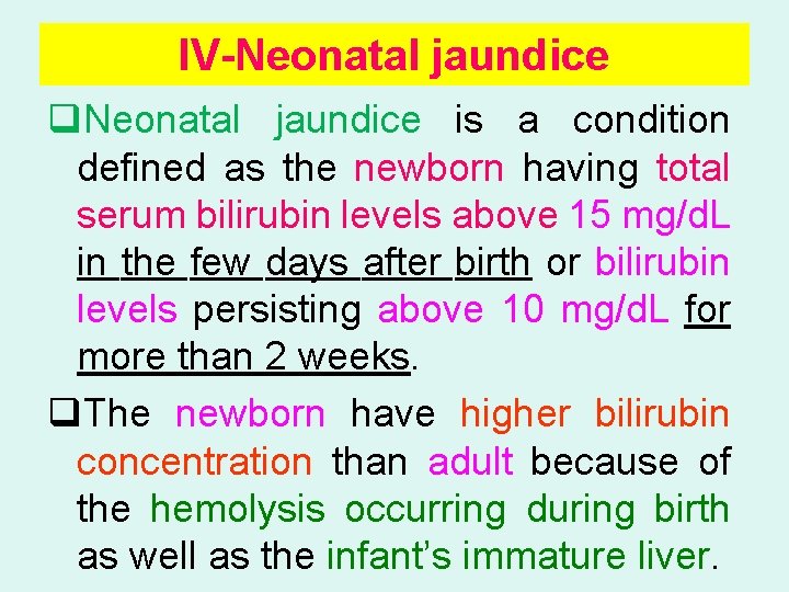 IV-Neonatal jaundice q. Neonatal jaundice is a condition defined as the newborn having total