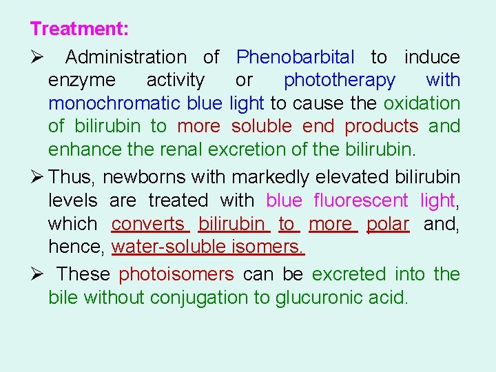 Treatment: Ø Administration of Phenobarbital to induce enzyme activity or phototherapy with monochromatic blue