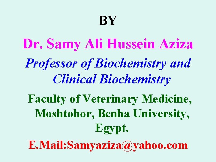 BY Dr. Samy Ali Hussein Aziza Professor of Biochemistry and Clinical Biochemistry Faculty of