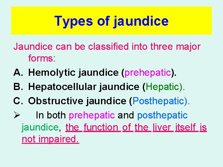 Types of jaundice Jaundice can be classified into three major forms: A. Hemolytic jaundice