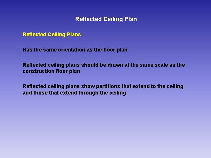 Reflected Ceiling Plans Has the same orientation as the floor plan Reflected ceiling plans