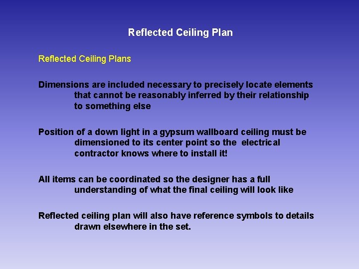 Reflected Ceiling Plans Dimensions are included necessary to precisely locate elements that cannot be