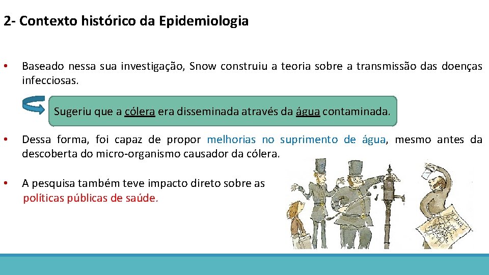 2 - Contexto histórico da Epidemiologia • Baseado nessa sua investigação, Snow construiu a