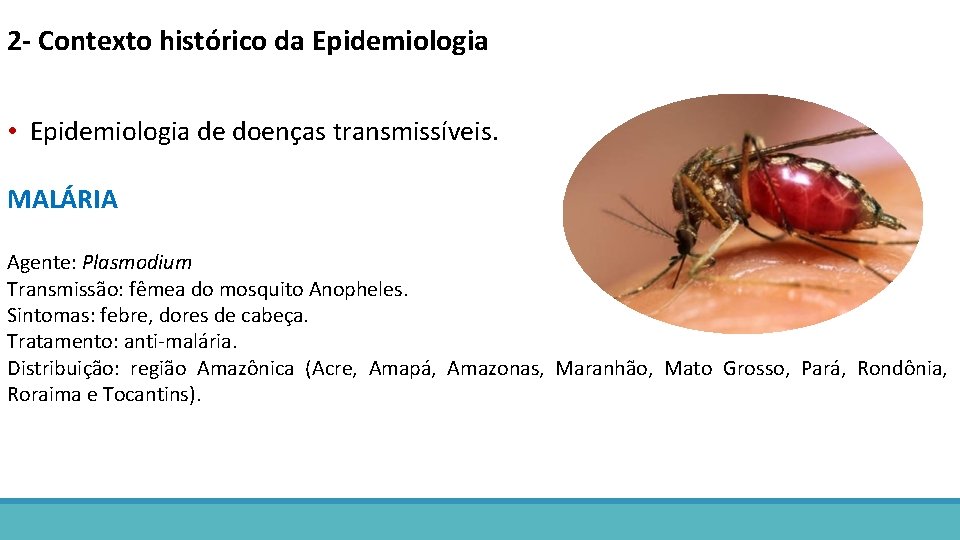 2 - Contexto histórico da Epidemiologia • Epidemiologia de doenças transmissíveis. MALÁRIA Agente: Plasmodium