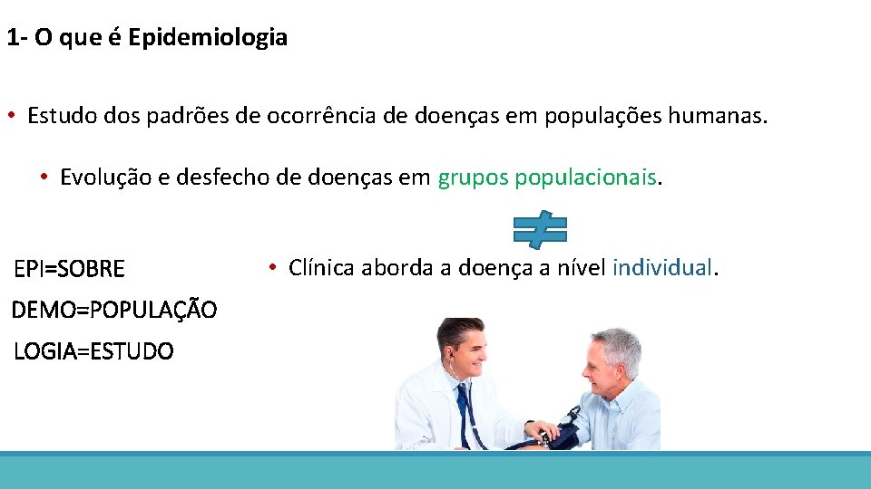 1 - O que é Epidemiologia • Estudo dos padrões de ocorrência de doenças