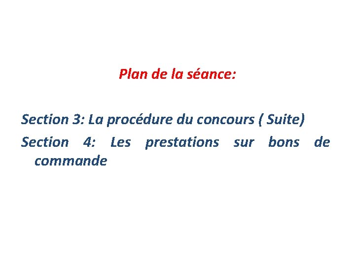 Plan de la séance: Section 3: La procédure du concours ( Suite) Section 4: