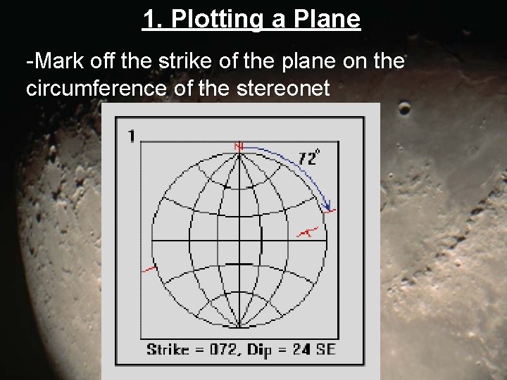 1. Plotting a Plane -Mark off the strike of the plane on the circumference