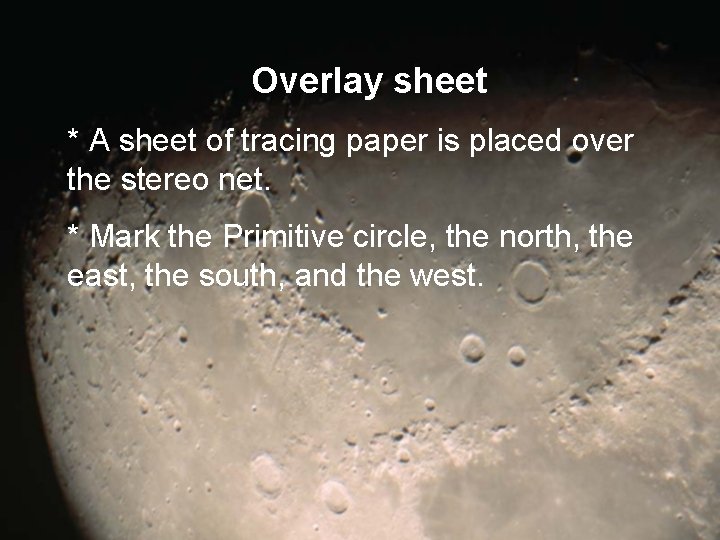 Overlay sheet * A sheet of tracing paper is placed over the stereo net.