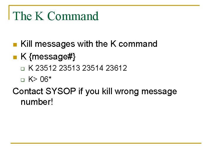 The K Command n n Kill messages with the K command K {message#} q