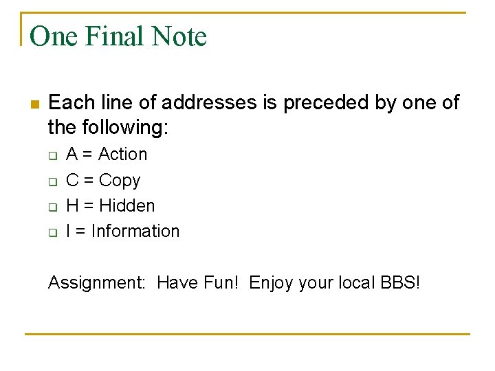 One Final Note n Each line of addresses is preceded by one of the