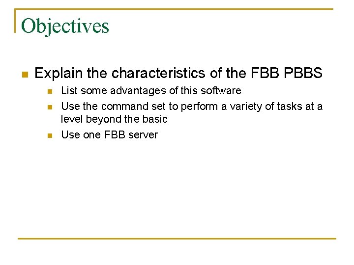 Objectives n Explain the characteristics of the FBB PBBS n n n List some