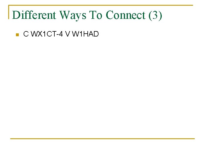 Different Ways To Connect (3) n C WX 1 CT-4 V W 1 HAD