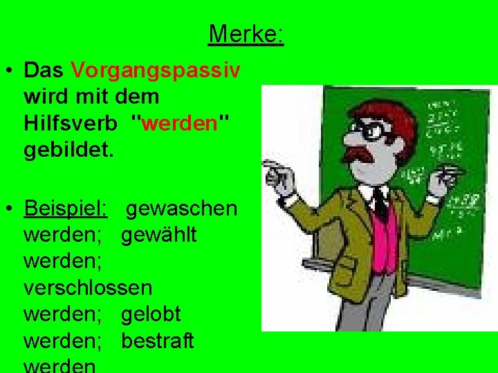 Merke: • Das Vorgangspassiv wird mit dem Hilfsverb "werden" gebildet. • Beispiel: gewaschen werden;