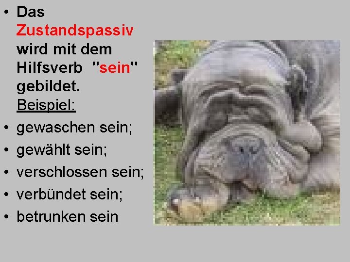  • Das Zustandspassiv wird mit dem Hilfsverb "sein" gebildet. Beispiel: • gewaschen sein;