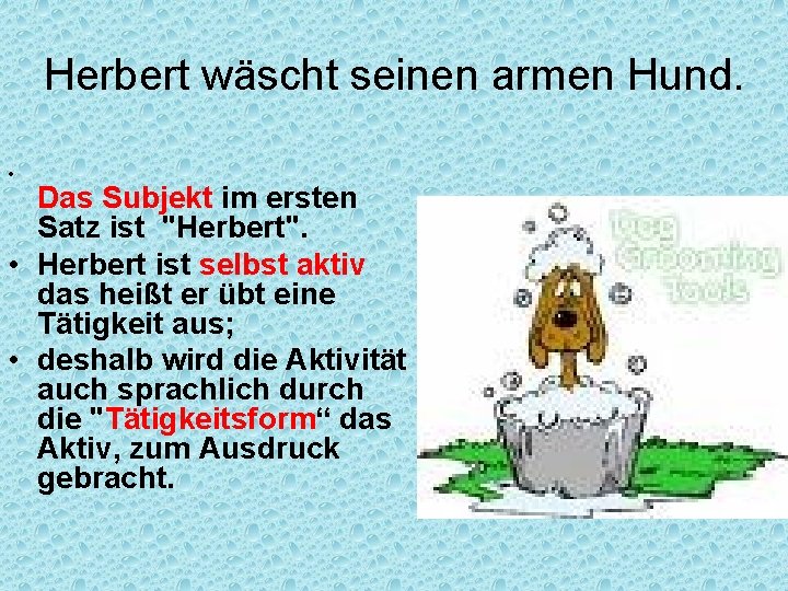 Herbert wäscht seinen armen Hund. • Das Subjekt im ersten Satz ist "Herbert". •