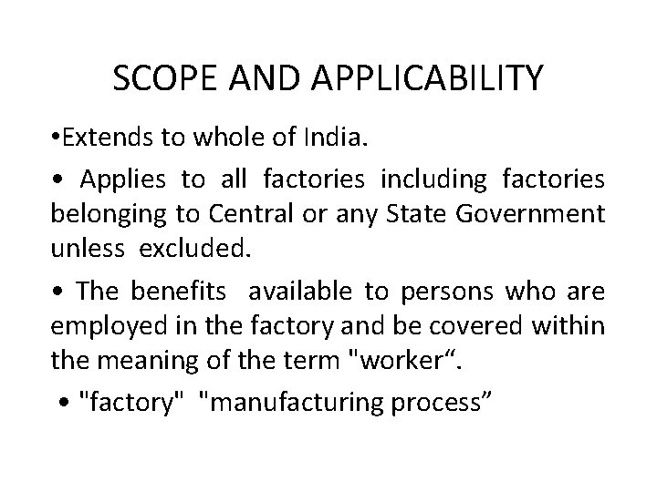 SCOPE AND APPLICABILITY • Extends to whole of India. • Applies to all factories