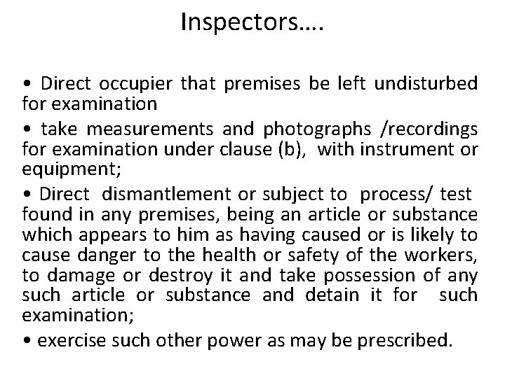 Inspectors…. • Direct occupier that premises be left undisturbed for examination • take measurements