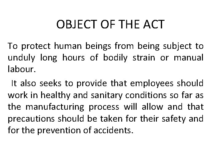 OBJECT OF THE ACT To protect human beings from being subject to unduly long