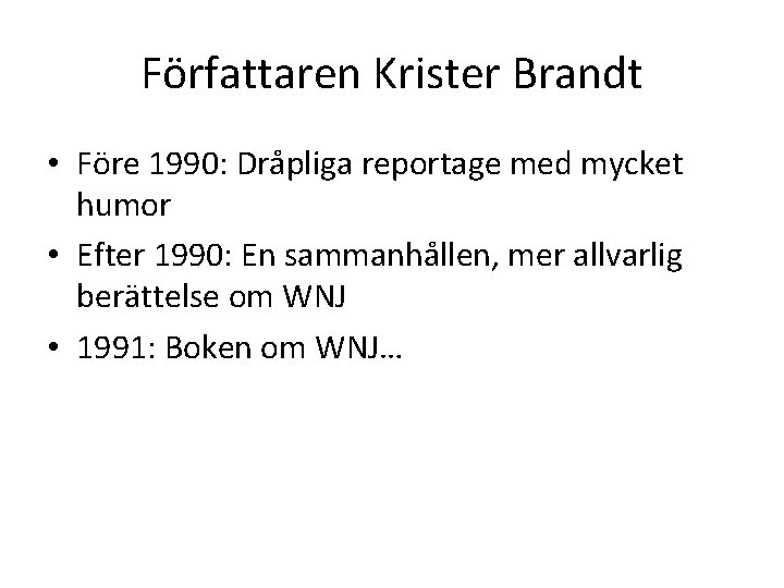 Författaren Krister Brandt • Före 1990: Dråpliga reportage med mycket humor • Efter 1990: