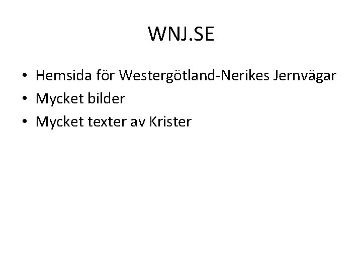 WNJ. SE • Hemsida för Westergötland-Nerikes Jernvägar • Mycket bilder • Mycket texter av