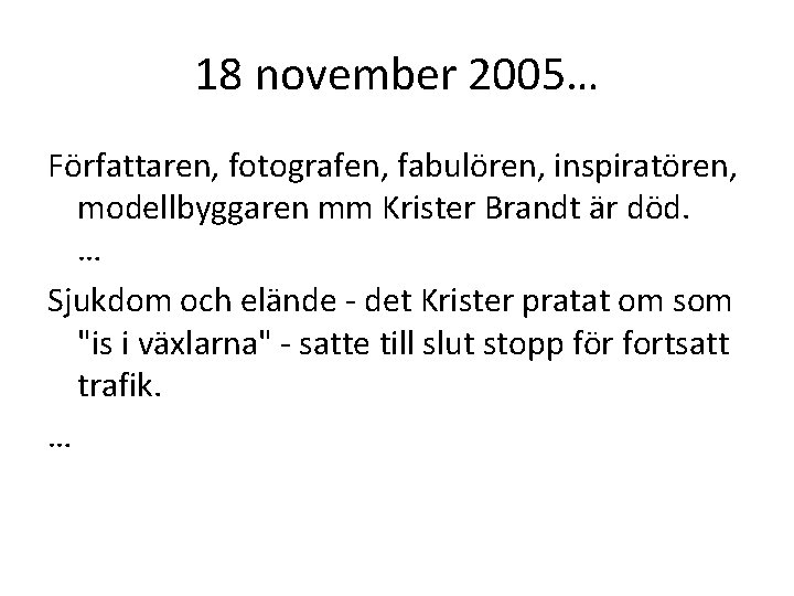 18 november 2005… Författaren, fotografen, fabulören, inspiratören, modellbyggaren mm Krister Brandt är död. …