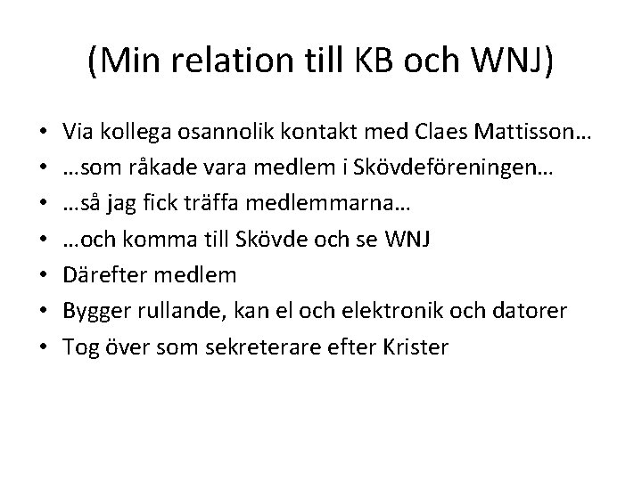 (Min relation till KB och WNJ) • • Via kollega osannolik kontakt med Claes