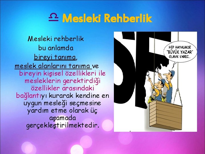 d Mesleki Rehberlik Mesleki rehberlik bu anlamda bireyi tanıma, meslek alanlarını tanıma ve bireyin