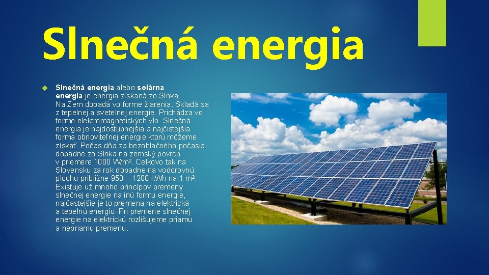 Slnečná energia alebo solárna energia je energia získaná zo Slnka. Na Zem dopadá vo