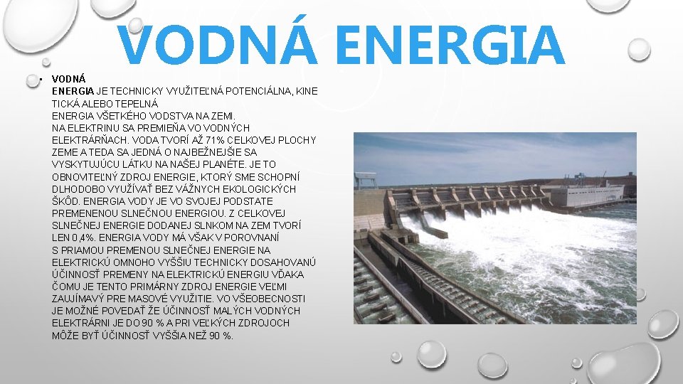 VODNÁ ENERGIA • VODNÁ ENERGIA JE TECHNICKY VYUŽITEĽNÁ POTENCIÁLNA, KINE TICKÁ ALEBO TEPELNÁ ENERGIA