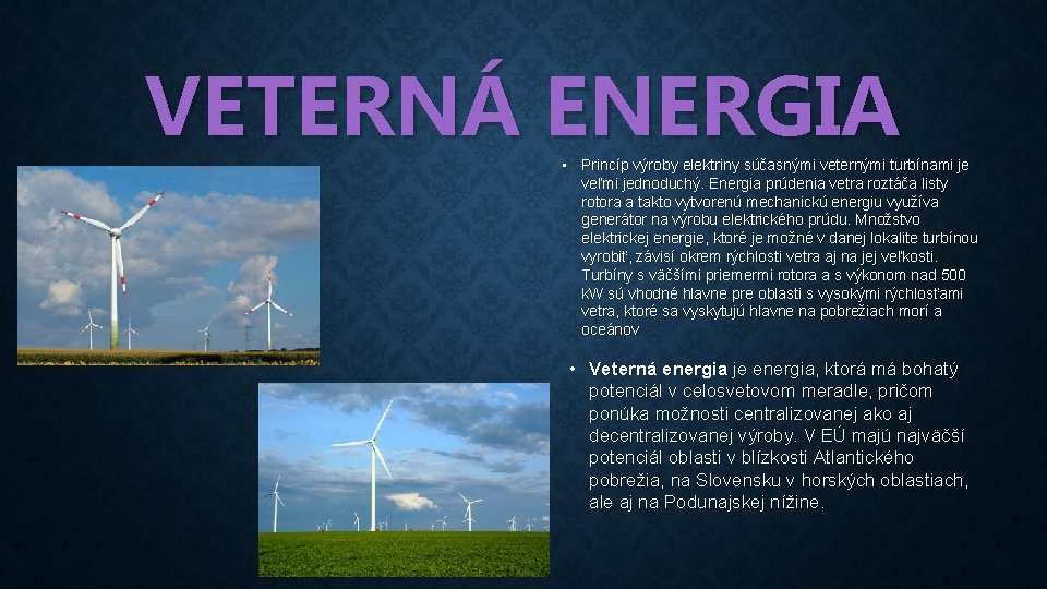 VETERNÁ ENERGIA • Princíp výroby elektriny súčasnými veternými turbínami je veľmi jednoduchý. Energia prúdenia