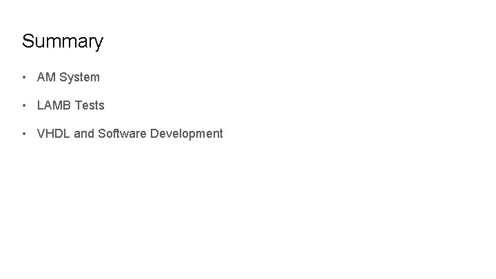 Summary • AM System • LAMB Tests • VHDL and Software Development 