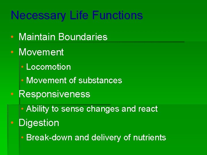 Necessary Life Functions • Maintain Boundaries • Movement • Locomotion • Movement of substances