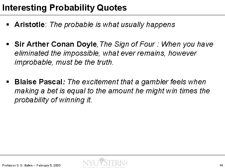 Interesting Probability Quotes § Aristotle: The probable is what usually happens § Sir Arther