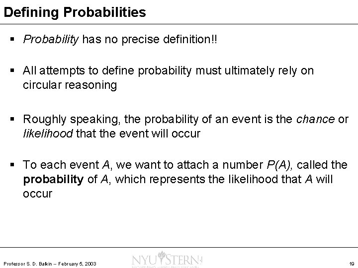 Defining Probabilities § Probability has no precise definition!! § All attempts to define probability