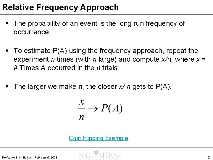 Relative Frequency Approach § The probability of an event is the long run frequency