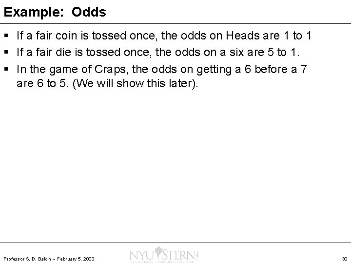 Example: Odds § If a fair coin is tossed once, the odds on Heads