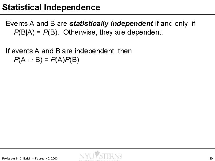 Statistical Independence Events A and B are statistically independent if and only if P(B|A)